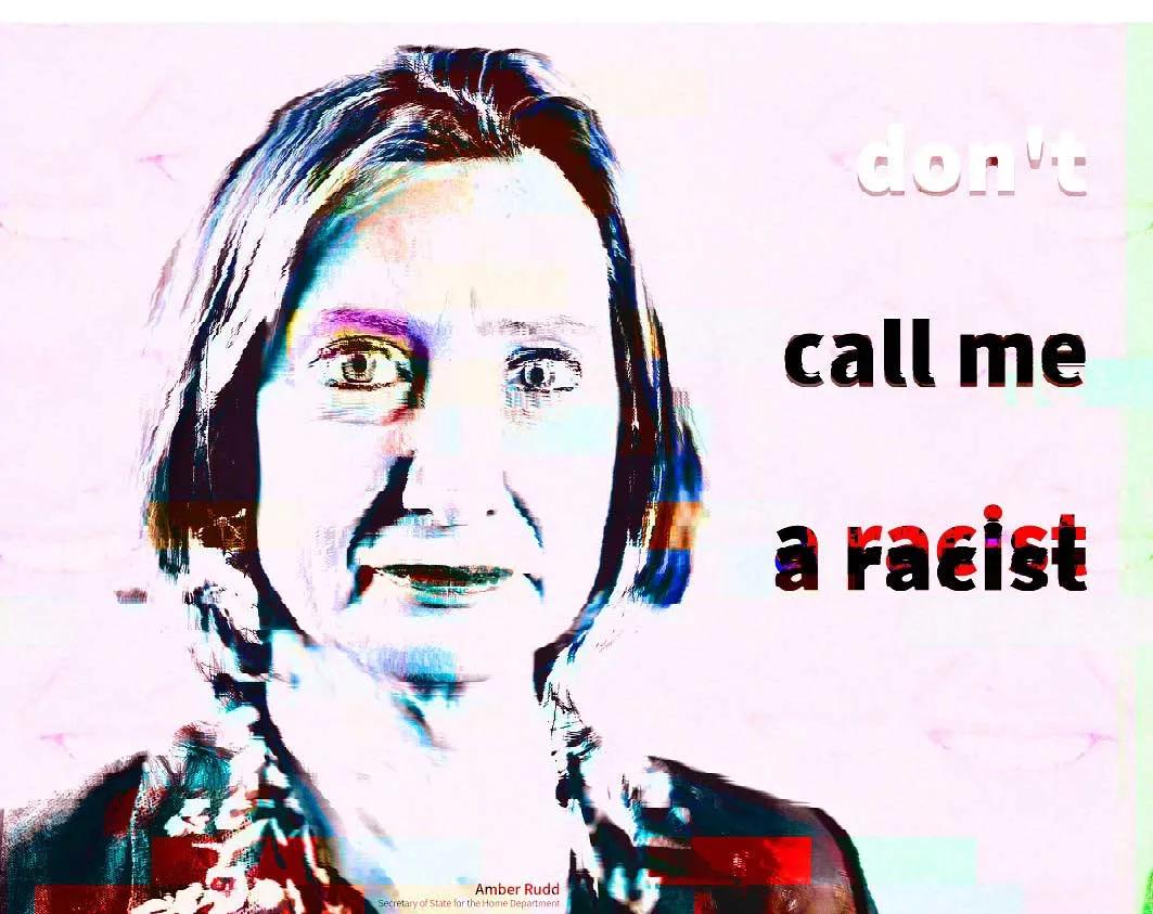 A washed-out pink, glitch-distorted portrait of Amber Rudd beside the words don't call me a racist in large bold type.
